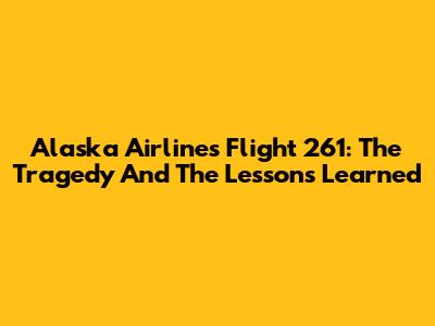 Alaska Airlines Flight 261: The Tragedy And The Lessons Learned