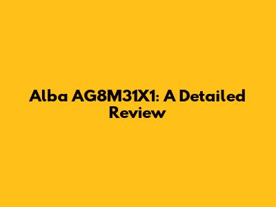 Alba AG8M31X1: A Detailed Review