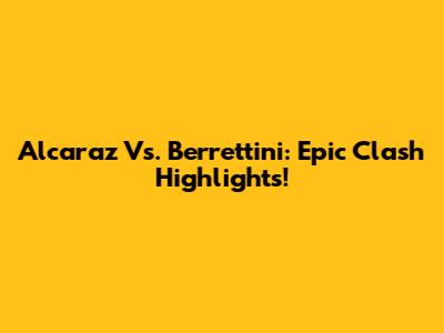 Alcaraz Vs. Berrettini: Epic Clash Highlights!