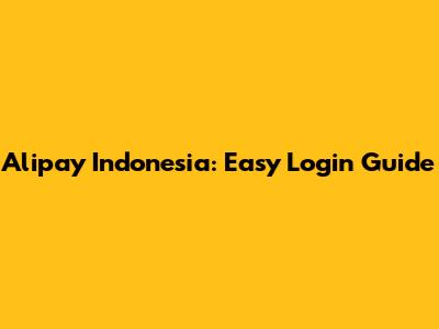 Alipay Indonesia: Easy Login Guide