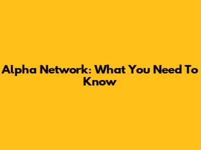 Alpha Network: What You Need To Know