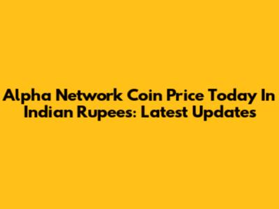 Alpha Network Coin Price Today In Indian Rupees: Latest Updates