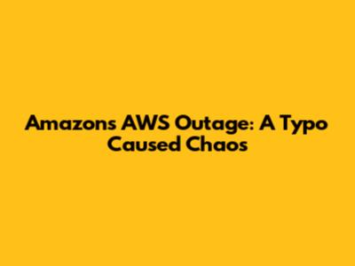 Amazon's AWS Outage: A Typo Caused Chaos