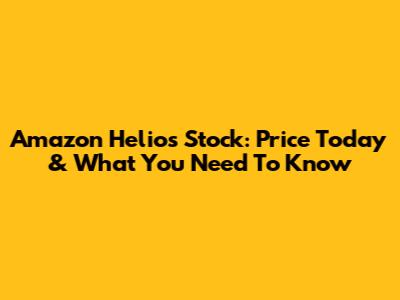 Amazon Helios Stock: Price Today & What You Need To Know