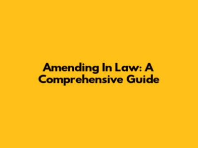 Amending In Law: A Comprehensive Guide