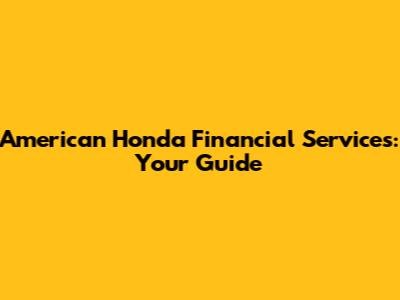 American Honda Financial Services: Your Guide
