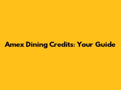 Amex Dining Credits: Your Guide