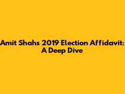 Amit Shah's 2019 Election Affidavit: A Deep Dive