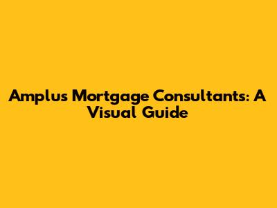 Amplus Mortgage Consultants: A Visual Guide