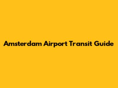 Amsterdam Airport Transit Guide