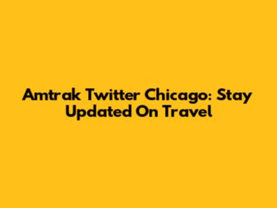 Amtrak Twitter Chicago: Stay Updated On Travel