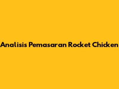 Analisis Pemasaran Rocket Chicken