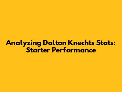 Analyzing Dalton Knecht's Stats: Starter Performance
