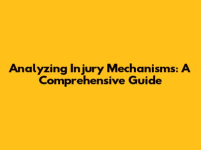 Analyzing Injury Mechanisms: A Comprehensive Guide
