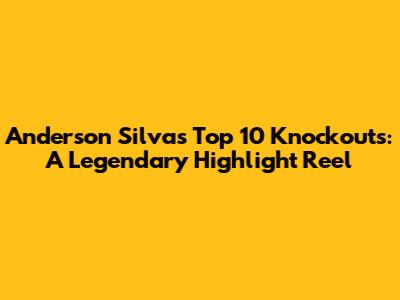 Anderson Silva's Top 10 Knockouts: A Legendary Highlight Reel
