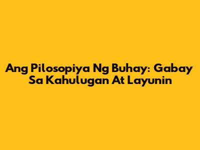 Ang Pilosopiya Ng Buhay: Gabay Sa Kahulugan At Layunin