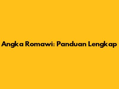 Angka Romawi: Panduan Lengkap