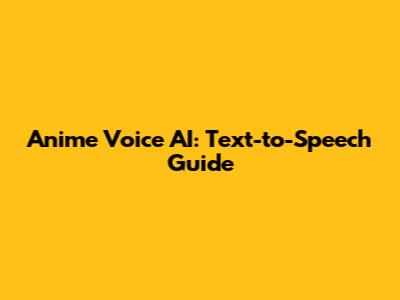 Anime Voice AI: Text-to-Speech Guide