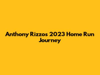 Anthony Rizzo's 2023 Home Run Journey