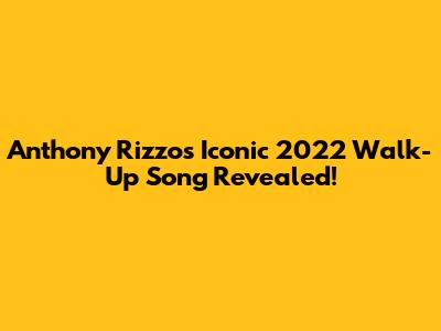 Anthony Rizzo's Iconic 2022 Walk-Up Song Revealed!