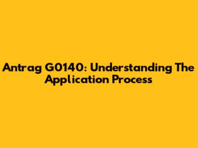 Antrag G0140: Understanding The Application Process