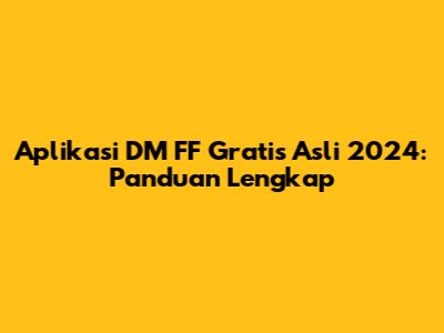 Aplikasi DM FF Gratis Asli 2024: Panduan Lengkap