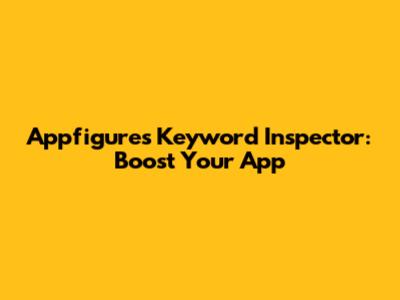 Appfigures Keyword Inspector: Boost Your App