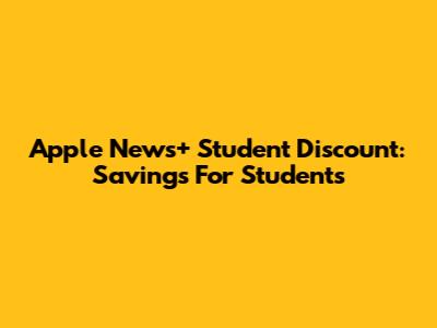 Apple News+ Student Discount: Savings For Students