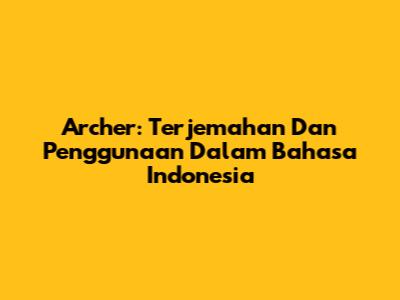 Archer: Terjemahan Dan Penggunaan Dalam Bahasa Indonesia