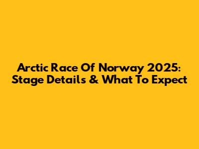 Arctic Race Of Norway 2025: Stage Details & What To Expect