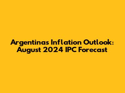 Argentina's Inflation Outlook: August 2024 IPC Forecast