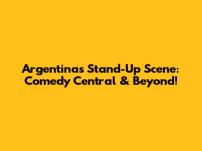 Argentina's Stand-Up Scene: Comedy Central & Beyond!