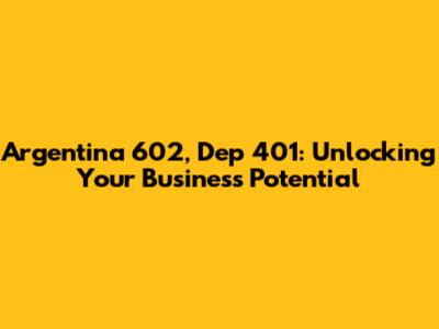 Argentina 602, Dep 401: Unlocking Your Business Potential