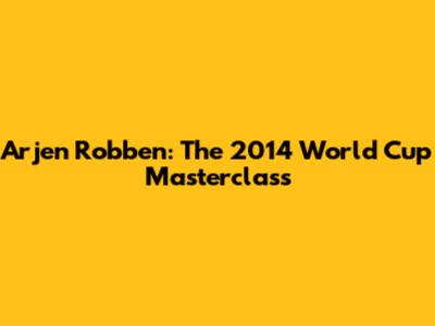 Arjen Robben: The 2014 World Cup Masterclass