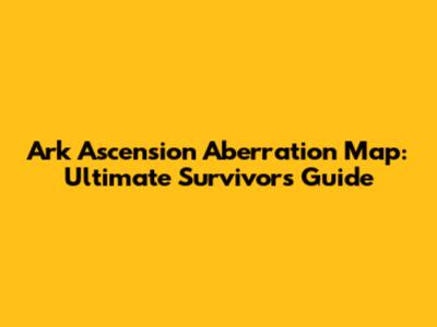 Ark Ascension Aberration Map: Ultimate Survivor's Guide