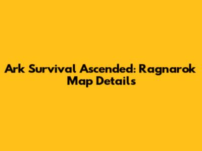 Ark Survival Ascended: Ragnarok Map Details