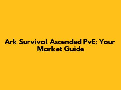 Ark Survival Ascended PvE: Your Market Guide