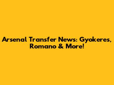 Arsenal Transfer News: Gyokeres, Romano & More!
