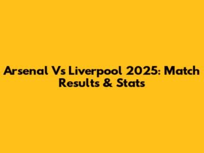 Arsenal Vs Liverpool 2025: Match Results & Stats