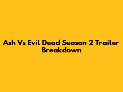 Ash Vs Evil Dead Season 2 Trailer Breakdown