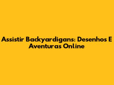 Assistir Backyardigans: Desenhos E Aventuras Online