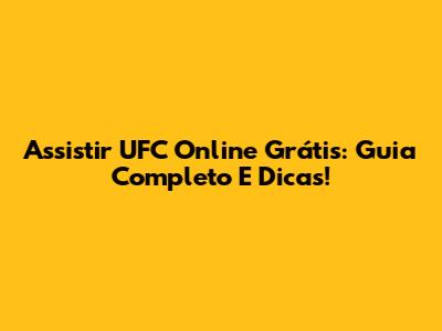 Assistir UFC Online Grátis: Guia Completo E Dicas!