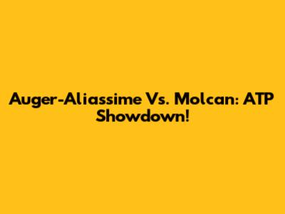 Auger-Aliassime Vs. Molcan: ATP Showdown!