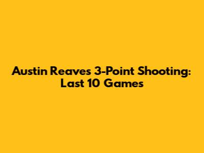 Austin Reaves' 3-Point Shooting: Last 10 Games