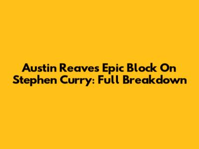 Austin Reaves' Epic Block On Stephen Curry: Full Breakdown