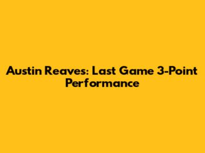 Austin Reaves: Last Game 3-Point Performance