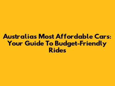 Australia's Most Affordable Cars: Your Guide To Budget-Friendly Rides