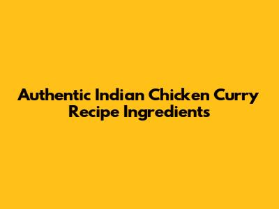 Authentic Indian Chicken Curry Recipe Ingredients