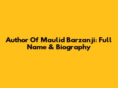 Author Of Maulid Barzanji: Full Name & Biography