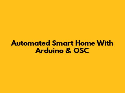 Automated Smart Home With Arduino & OSC